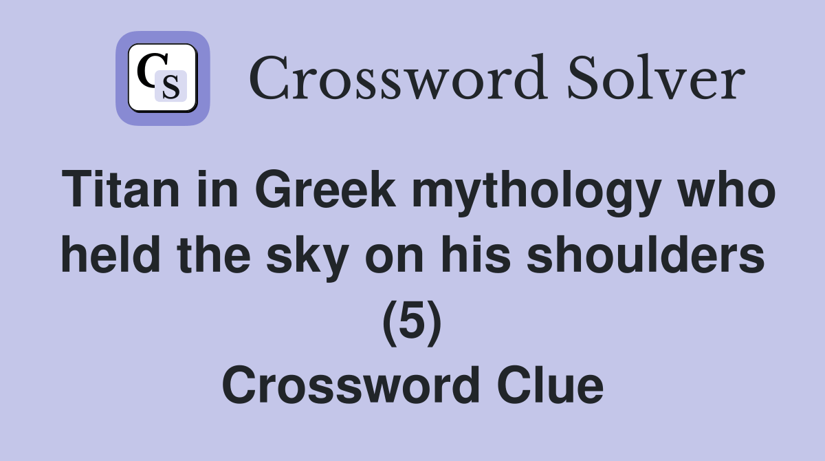 Titan in Greek mythology who held the sky on his shoulders (5